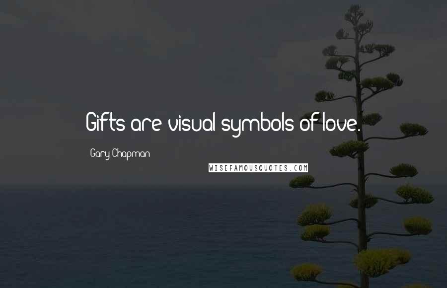 Gary Chapman Quotes: Gifts are visual symbols of love.