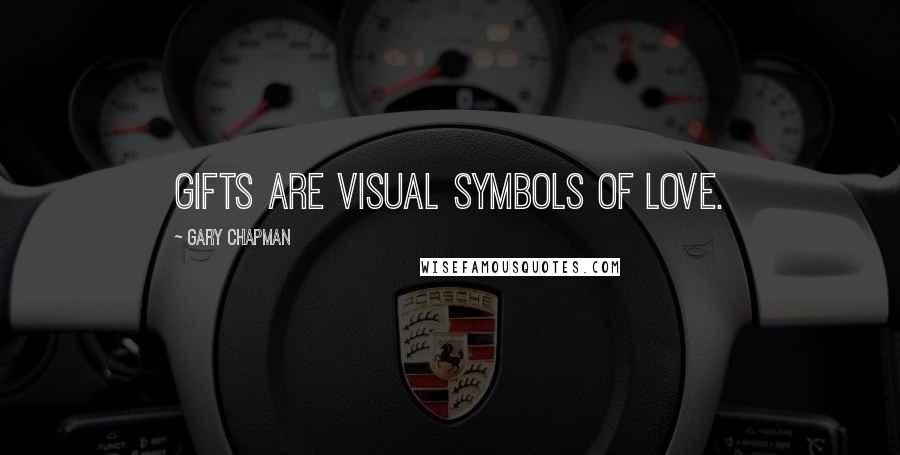 Gary Chapman Quotes: Gifts are visual symbols of love.