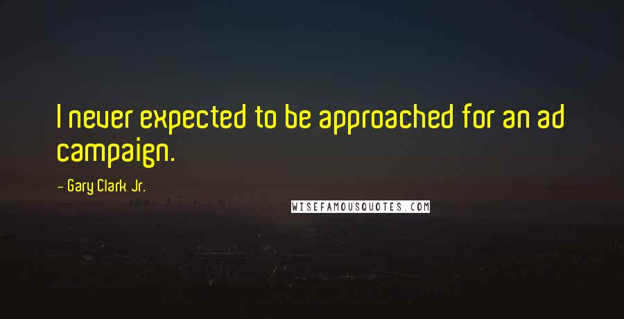 Gary Clark Jr. Quotes: I never expected to be approached for an ad campaign.