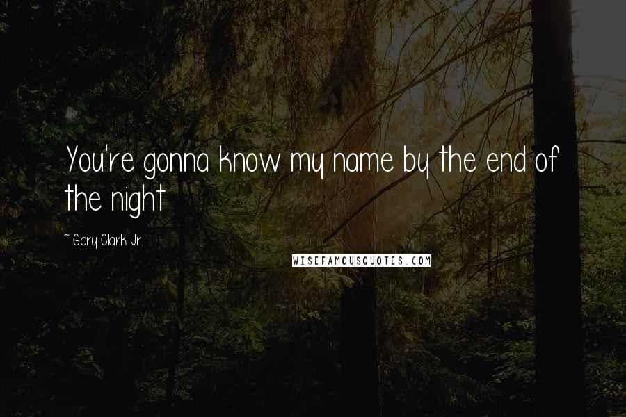Gary Clark Jr. Quotes: You're gonna know my name by the end of the night