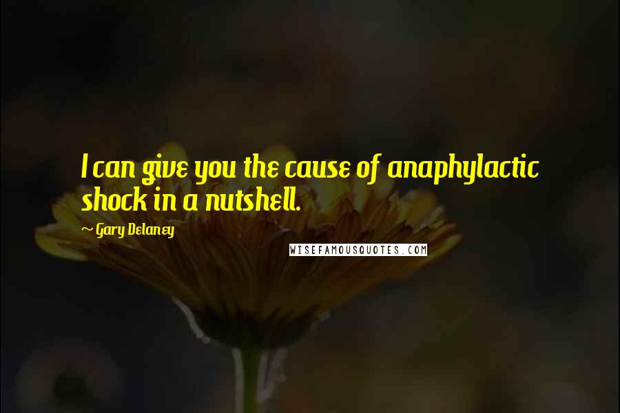 Gary Delaney Quotes: I can give you the cause of anaphylactic shock in a nutshell.