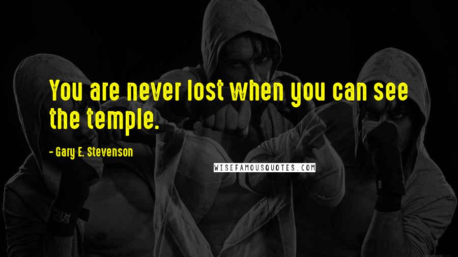 Gary E. Stevenson Quotes: You are never lost when you can see the temple.