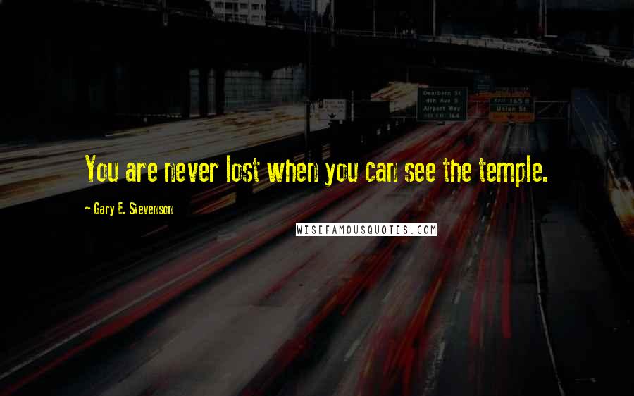 Gary E. Stevenson Quotes: You are never lost when you can see the temple.