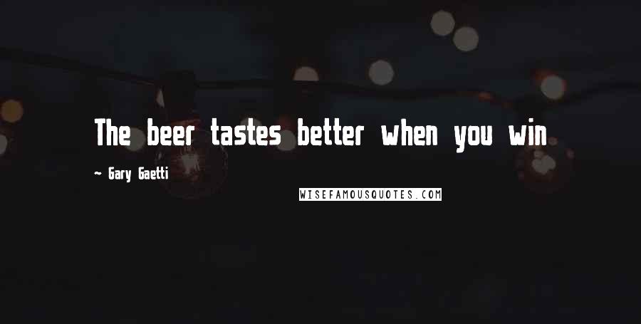 Gary Gaetti Quotes: The beer tastes better when you win