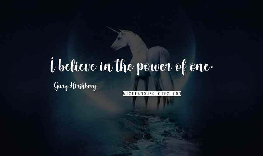 Gary Hirshberg Quotes: I believe in the power of one.