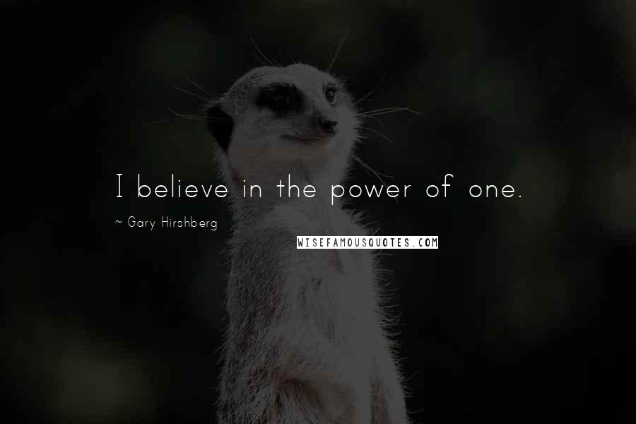 Gary Hirshberg Quotes: I believe in the power of one.