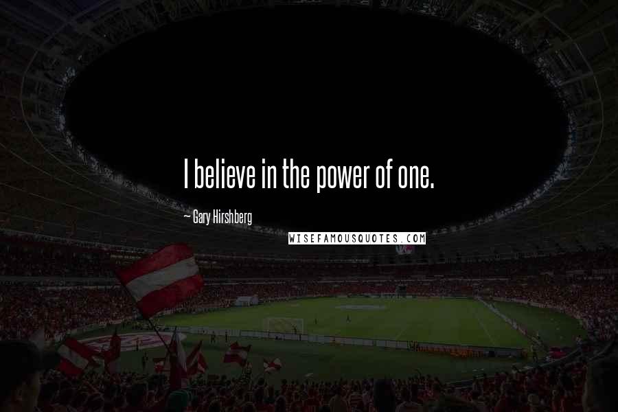 Gary Hirshberg Quotes: I believe in the power of one.