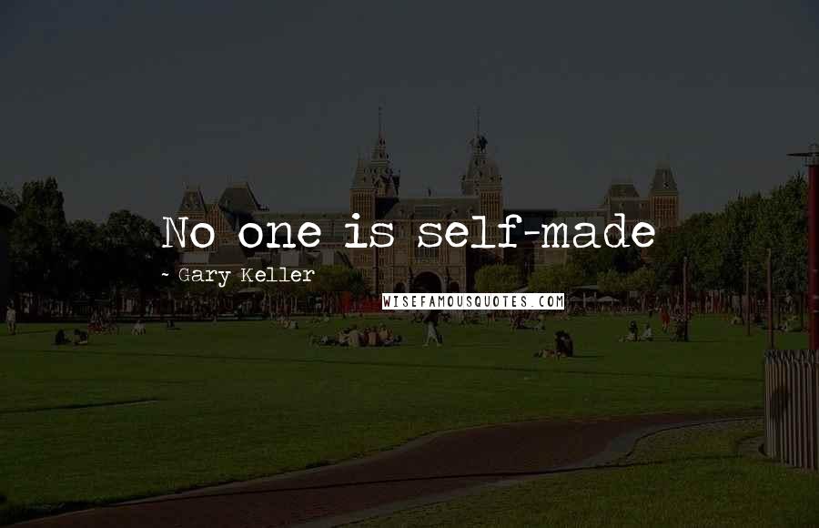 Gary Keller Quotes: No one is self-made