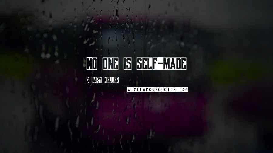 Gary Keller Quotes: No one is self-made