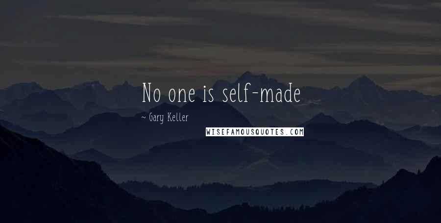 Gary Keller Quotes: No one is self-made
