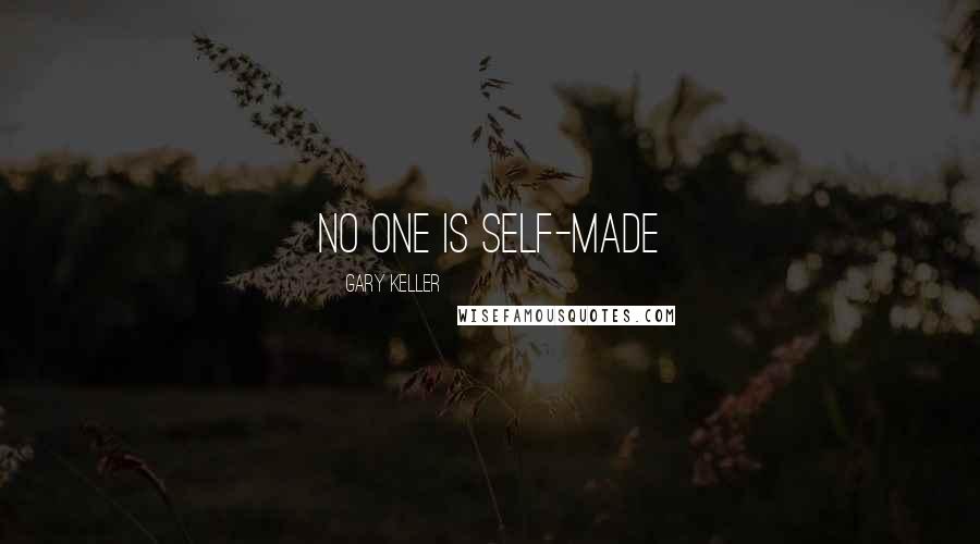 Gary Keller Quotes: No one is self-made