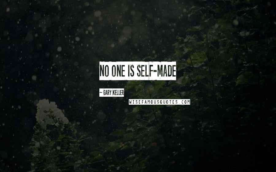 Gary Keller Quotes: No one is self-made
