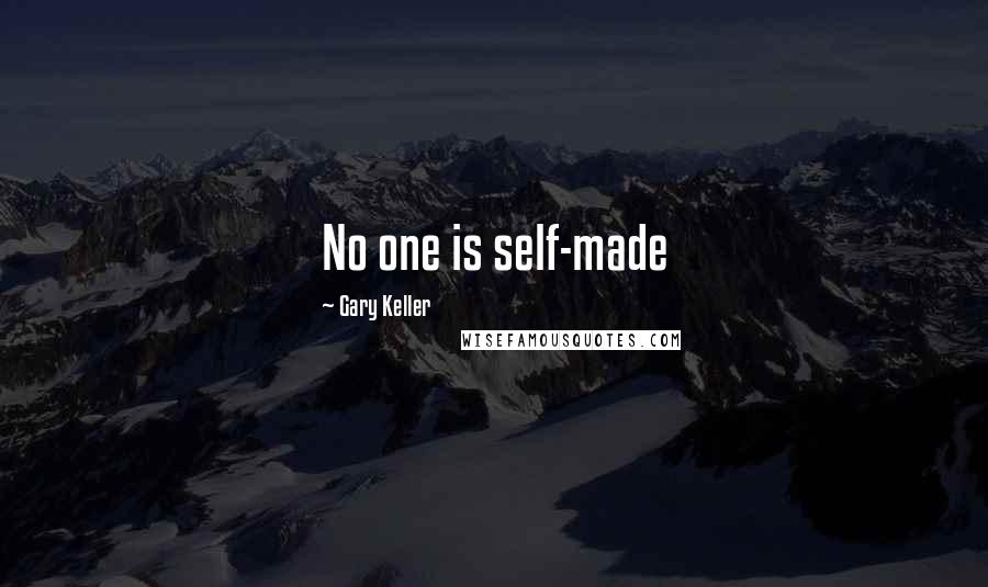 Gary Keller Quotes: No one is self-made