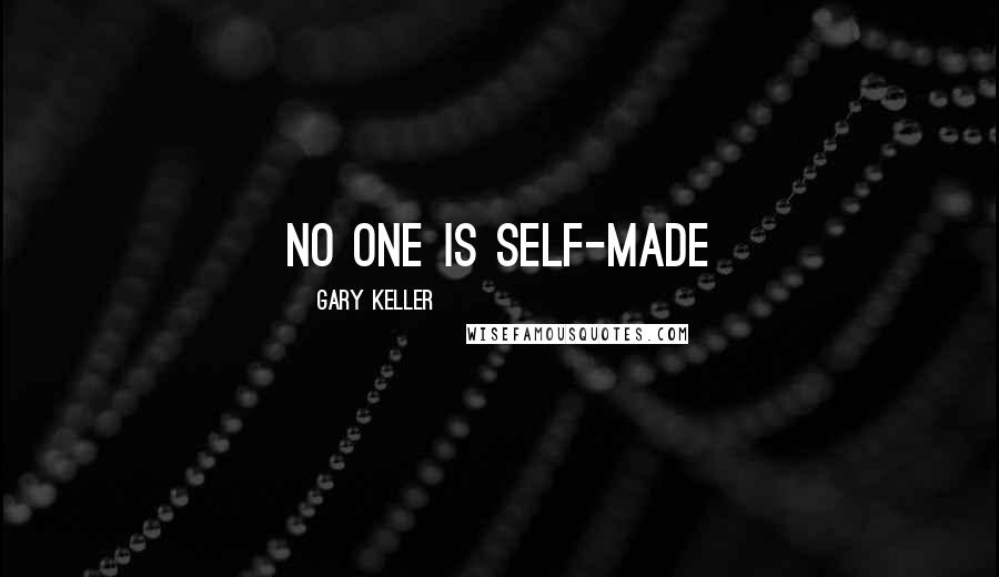 Gary Keller Quotes: No one is self-made