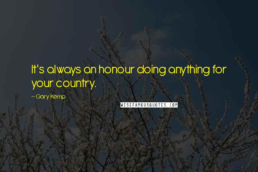 Gary Kemp Quotes: It's always an honour doing anything for your country.