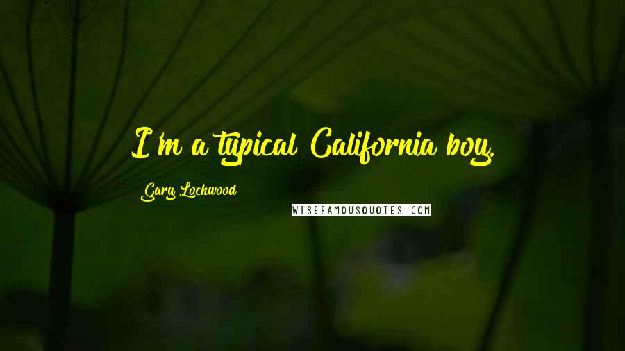 Gary Lockwood Quotes: I'm a typical California boy.