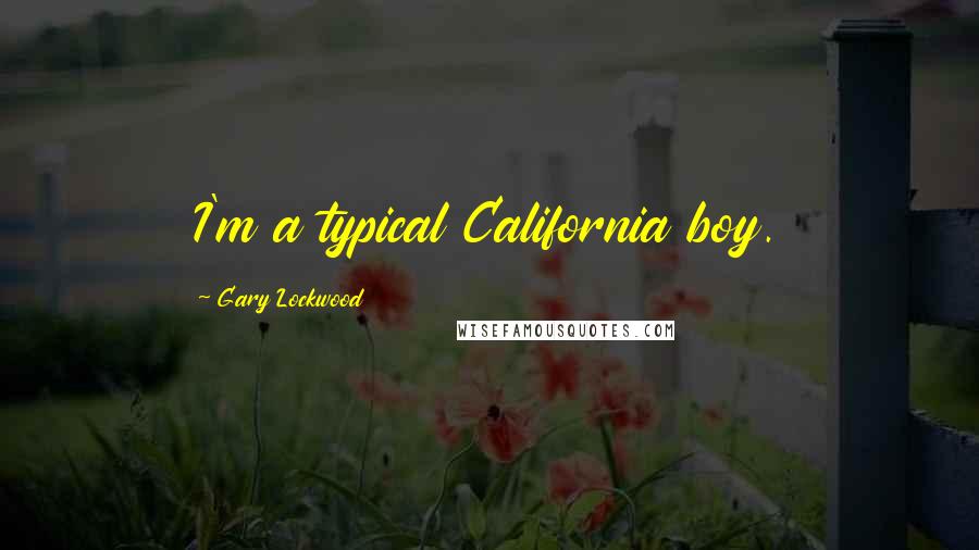 Gary Lockwood Quotes: I'm a typical California boy.