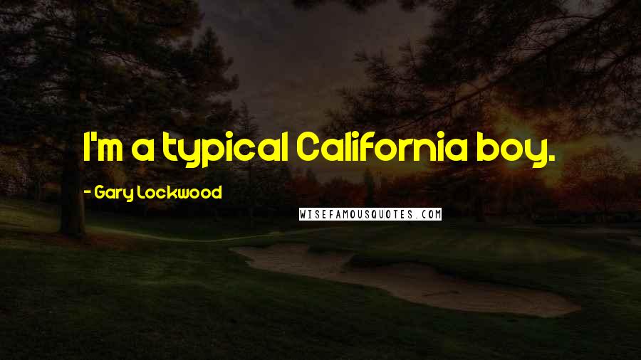 Gary Lockwood Quotes: I'm a typical California boy.