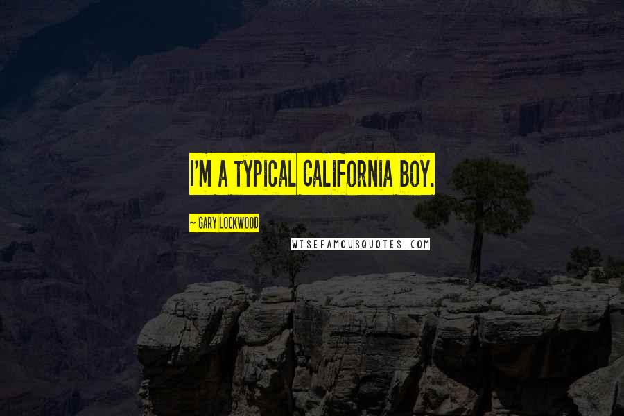 Gary Lockwood Quotes: I'm a typical California boy.