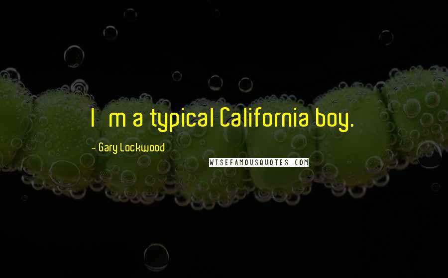 Gary Lockwood Quotes: I'm a typical California boy.