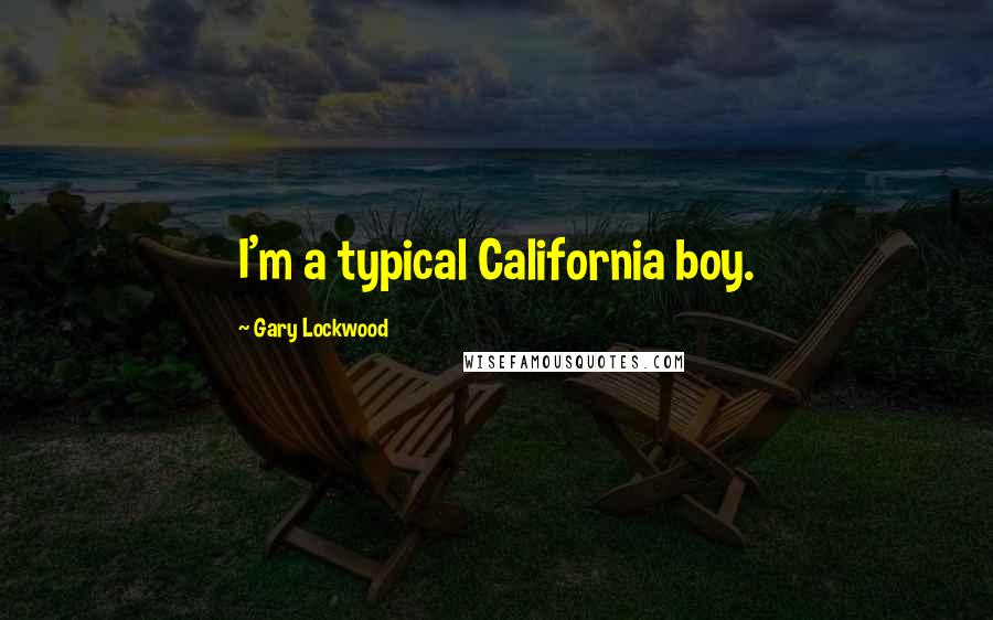 Gary Lockwood Quotes: I'm a typical California boy.