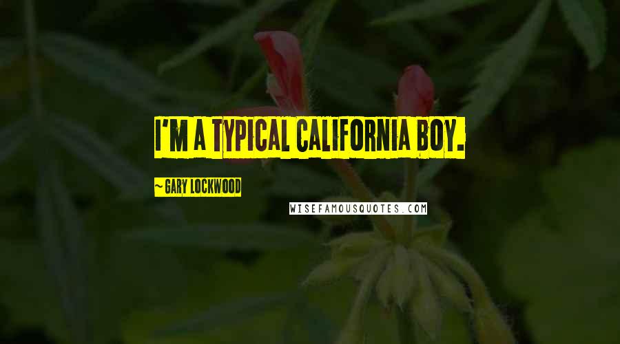 Gary Lockwood Quotes: I'm a typical California boy.
