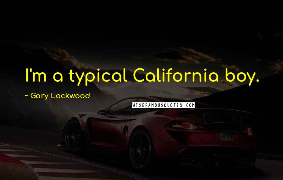 Gary Lockwood Quotes: I'm a typical California boy.