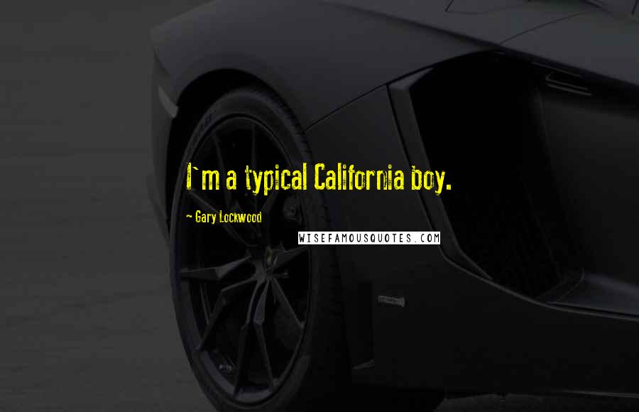 Gary Lockwood Quotes: I'm a typical California boy.