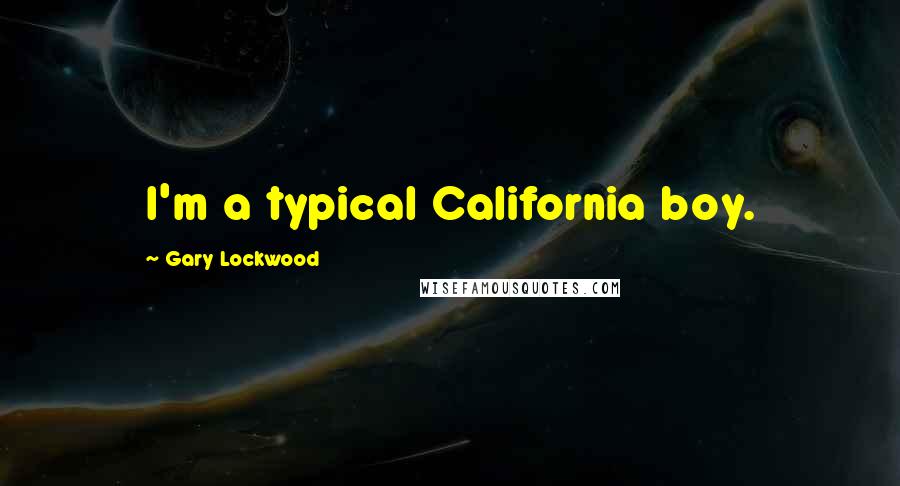 Gary Lockwood Quotes: I'm a typical California boy.