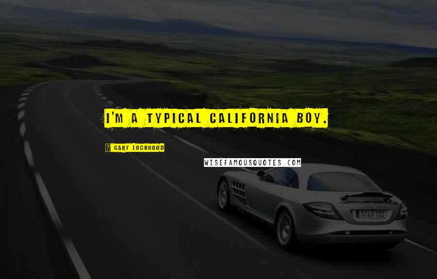 Gary Lockwood Quotes: I'm a typical California boy.