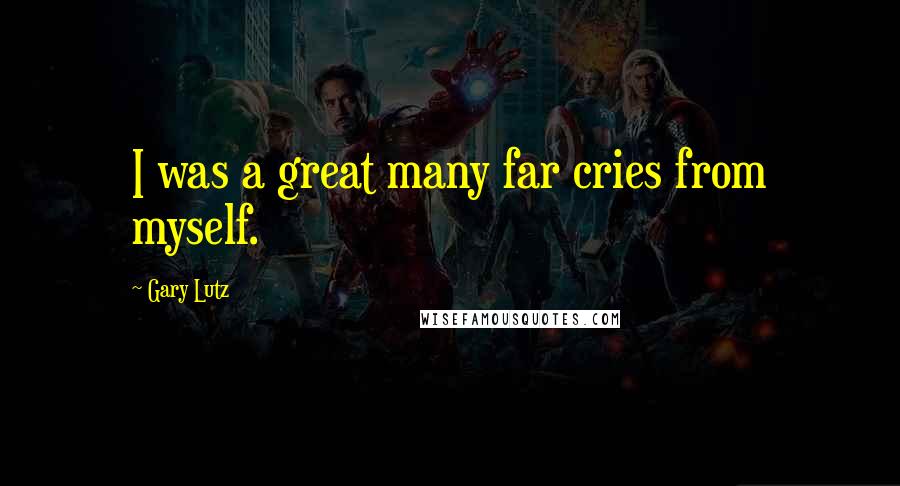 Gary Lutz Quotes: I was a great many far cries from myself.