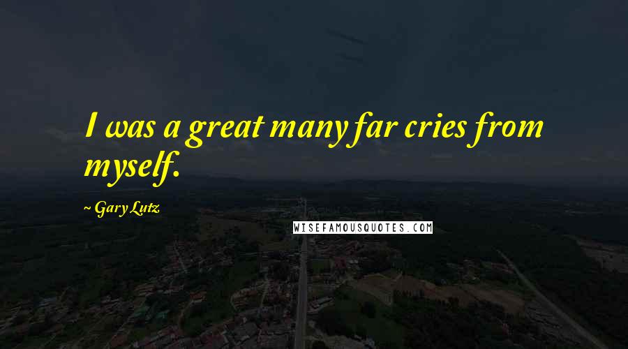 Gary Lutz Quotes: I was a great many far cries from myself.