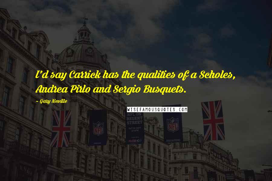 Gary Neville Quotes: I'd say Carrick has the qualities of a Scholes, Andrea Pirlo and Sergio Busquets.