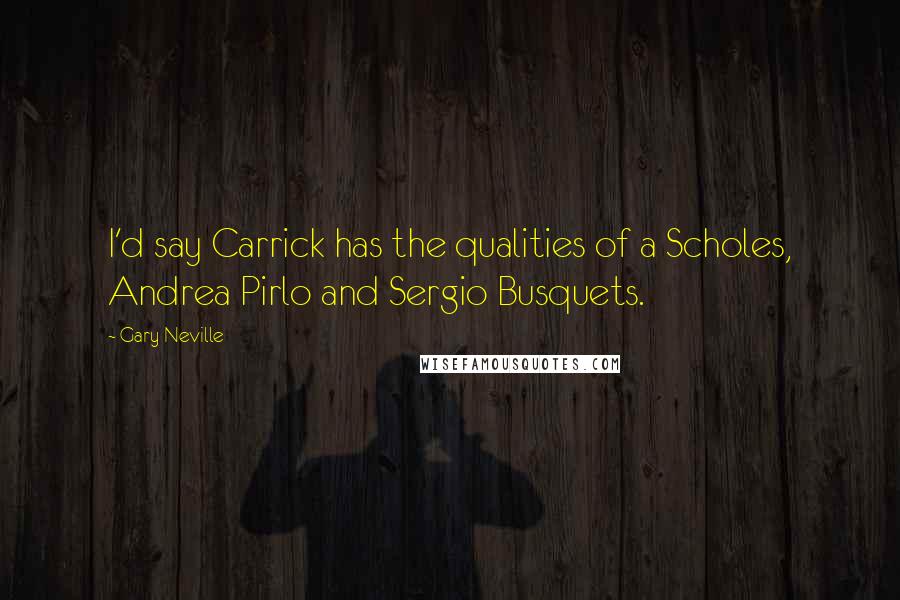 Gary Neville Quotes: I'd say Carrick has the qualities of a Scholes, Andrea Pirlo and Sergio Busquets.