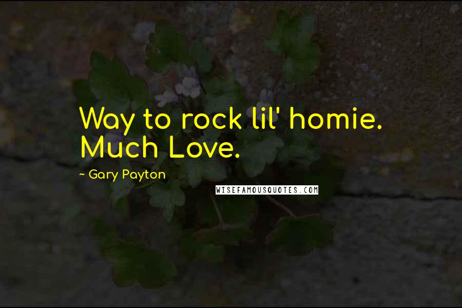 Gary Payton Quotes: Way to rock lil' homie. Much Love.