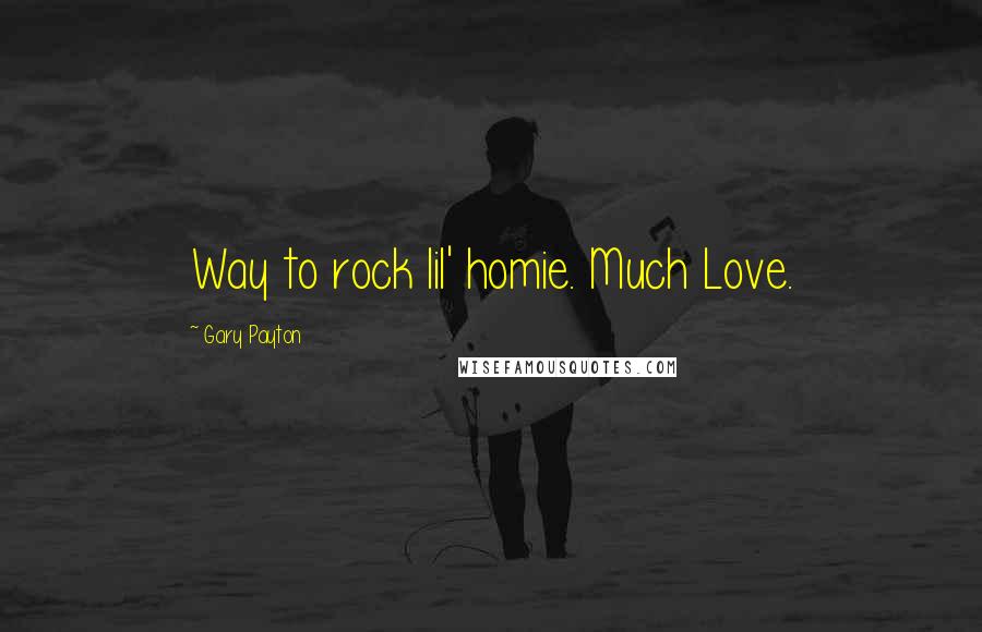 Gary Payton Quotes: Way to rock lil' homie. Much Love.