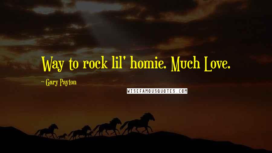 Gary Payton Quotes: Way to rock lil' homie. Much Love.