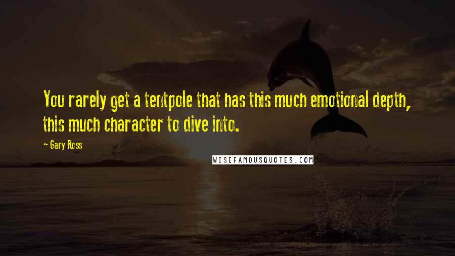 Gary Ross Quotes: You rarely get a tentpole that has this much emotional depth, this much character to dive into.