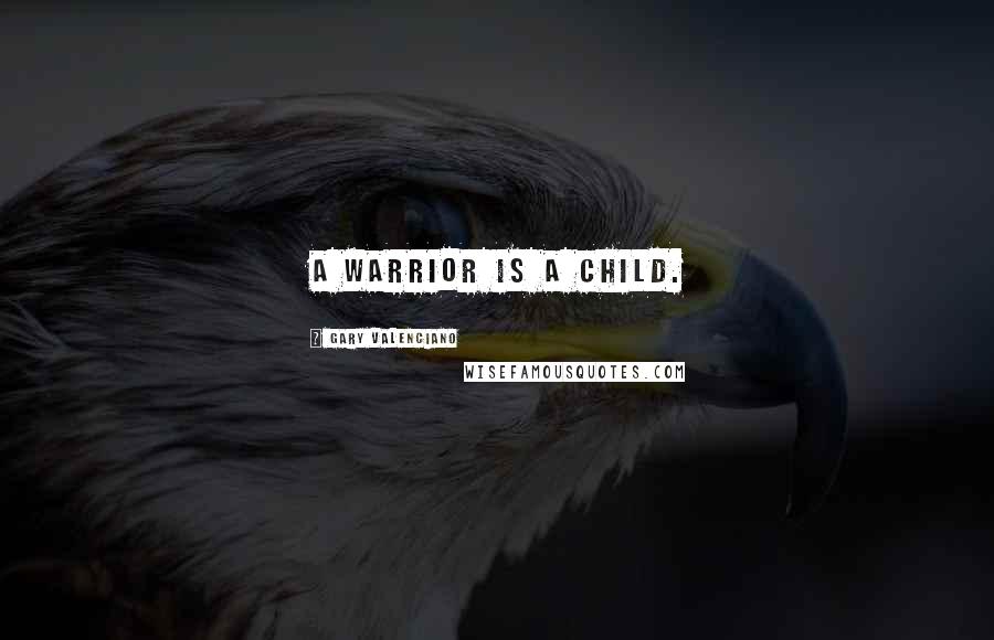 Gary VAlenciano Quotes: A warrior is a child.