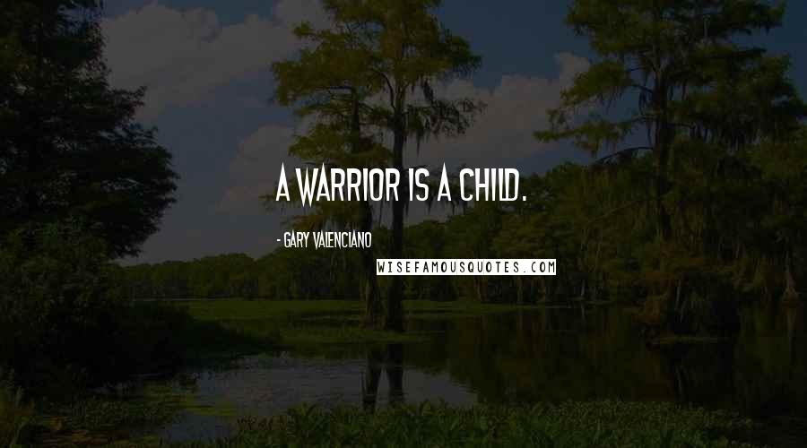 Gary VAlenciano Quotes: A warrior is a child.