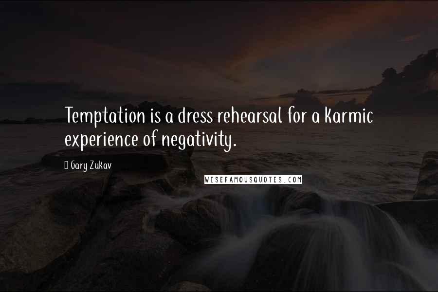 Gary Zukav Quotes: Temptation is a dress rehearsal for a karmic experience of negativity.