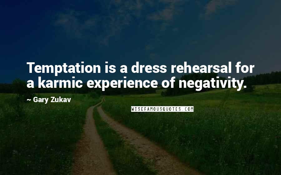 Gary Zukav Quotes: Temptation is a dress rehearsal for a karmic experience of negativity.