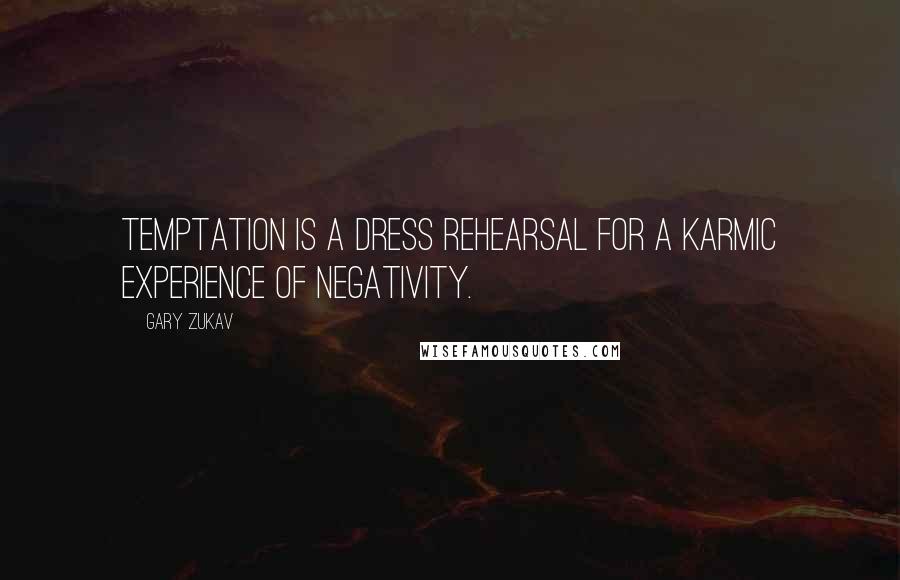 Gary Zukav Quotes: Temptation is a dress rehearsal for a karmic experience of negativity.