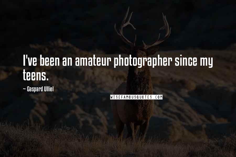 Gaspard Ulliel Quotes: I've been an amateur photographer since my teens.