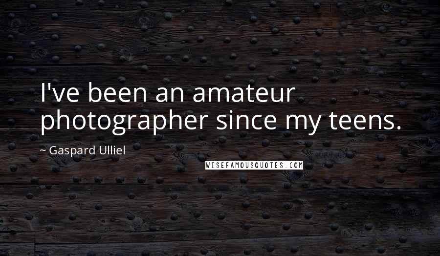 Gaspard Ulliel Quotes: I've been an amateur photographer since my teens.