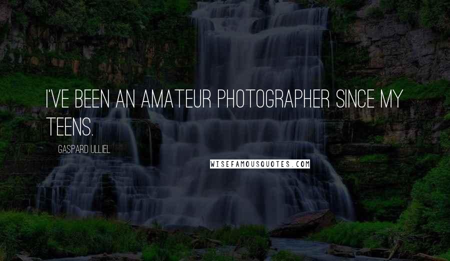Gaspard Ulliel Quotes: I've been an amateur photographer since my teens.