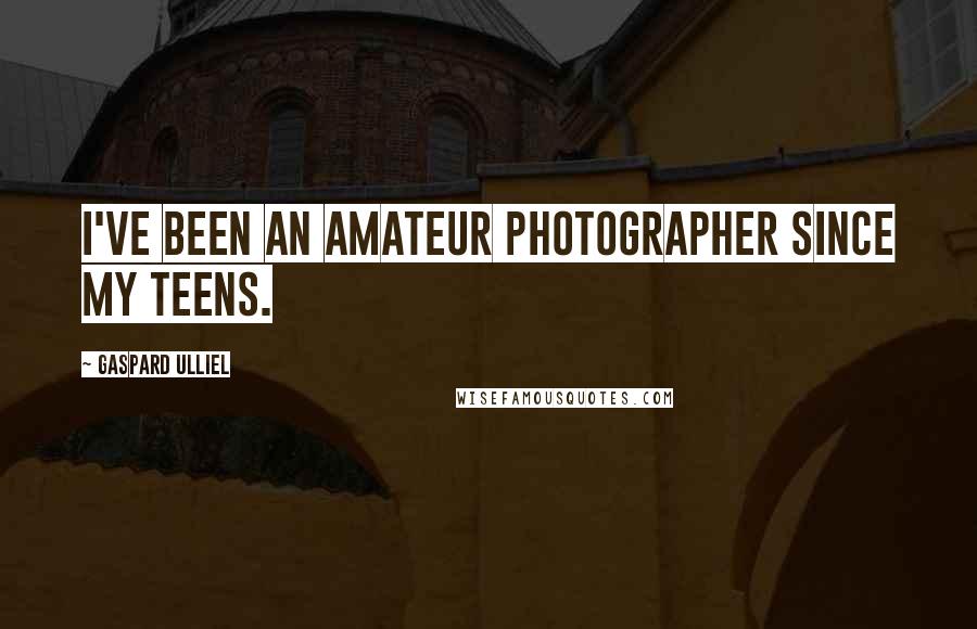 Gaspard Ulliel Quotes: I've been an amateur photographer since my teens.