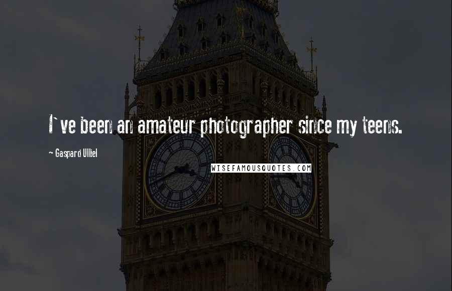 Gaspard Ulliel Quotes: I've been an amateur photographer since my teens.