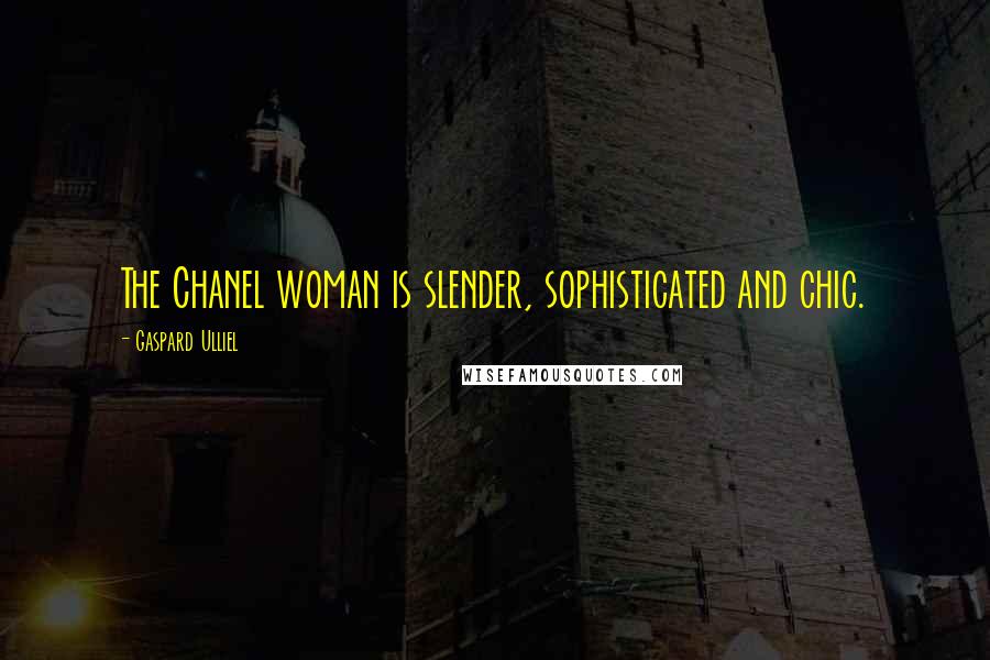 Gaspard Ulliel Quotes: The Chanel woman is slender, sophisticated and chic.