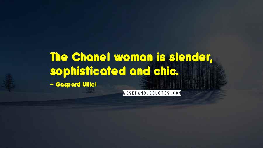Gaspard Ulliel Quotes: The Chanel woman is slender, sophisticated and chic.